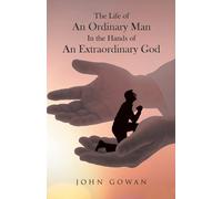 The Life Of An Ordinary Man In The Hands Of An Extraordinary God