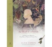 The Life of an Unknown by Alain Corbin Alain Corbin (Auteur)