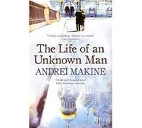 The Life of an Unknown Man Makine, Andrei (Auteur)