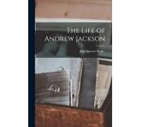 The Life Of Andrew Jackson