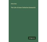 The Life of Anne Catharine Emmerich