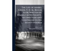 The Life of Ashbel Green, V. D. M., Begun to Be Written by Himself in His Eighty-second Year and Continued to His Eighty-fourth