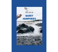 The Life Of Barry Humphries: Life, Edna, Family, And Death