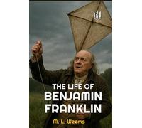 THE LIFE OF BENJAMIN FRANKLIN (Annotated)