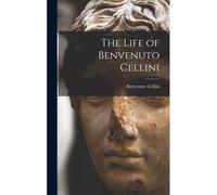 The Life Of Benvenuto Cellini