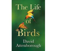 David Attenborough – The Life of Birds – Relié
