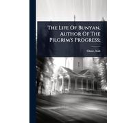 The Life Of Bunyan, Author Of The Pilgrim's Progress;