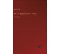 The Life of Captain Matthew Flindersin large print - Ernest Scott - BoD Third Party Titles - Livre en Anglais Ernest ScottErnest Scott (Auteur)