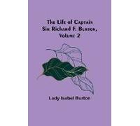 The Life Of Captain Sir Richard F. Burton, Volume 2