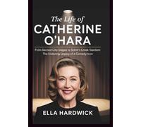 The Life Of Catherine O'Hara: From Second City Stages to Schitt's Creek Stardom: The Enduring Legacy of a Comedy Icon