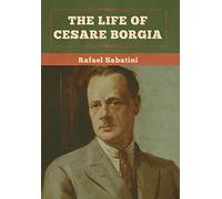 The Life Of Cesare Borgia