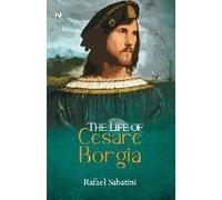 The Life Of Cesare Borgia