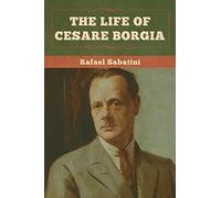 The Life Of Cesare Borgia