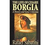 The Life of Cesare Borgia Rafael Sabatini (Auteur)