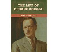 The Life of Cesare Borgia - Rafael Sabatini - Bibliotech Press - Livre en Anglais Rafael SabatiniRafael Sabatini (Auteur)