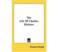 The Life of Charles Dickens Wright, Thomas (Auteur)