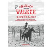 The Life of Charles Richard Walker and the 16 Springs Canyon