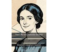The Life of Charlotte Brontë
