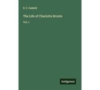 The Life of Charlotte Bronte: Vol. 1