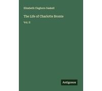The Life of Charlotte Bronte: Vol. II