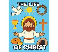 The Life of Christ: A Coloring and Story Book about the Life of Jesus for Children Ages 3-12