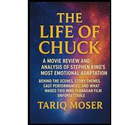 The Life of Chuck: A Movie Review and Analysis of Stephen King’s Most Emotional Adaptation: Behind the Scenes, Story Themes, Cast Performances, and What Makes This Mike Flanagan Film Unforgettable