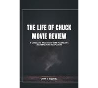 The Life of Chuck Movie Review: A Cinematic Analysis of Mike Flanagan’s Masterful King Adaptation