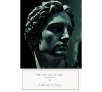 The Life of Cicero, Volume I & II: A Historical Biography, Rome’s Voice Brought to Life