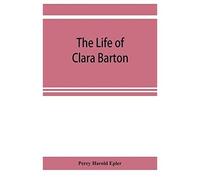 The Life Of Clara Barton