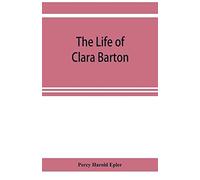 The Life Of Clara Barton