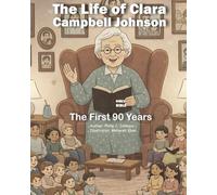 The Life of Clara Campbell Johnson: The First 90 Years