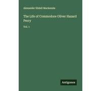 The Life of Commodore Oliver Hazard Perry: Vol. 1