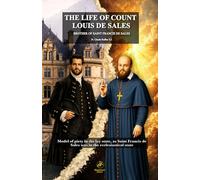 The Life of Count Louis de Sales: Brother of Saint Francis de Sales, Model of piety in the lay state, as Saint Francis de Sales was in the ecclesiastical state.