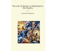 The Life of David: As Reflected in His Psalms