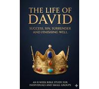 The Life of David: Success, Sin,Surrender & Finishing Well