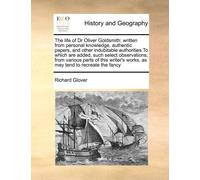 The Life Of Dr Oliver Goldsmith: Written From Personal Knowledge, Authentic Papers, And Other Indubitable Authorities To Which Are Added, Such Select ... Works, As May Tend To Recreate The Fancy