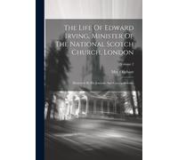 The Life Of Edward Irving, Minister Of The National Scotch Church, London: Illustrated By His Journals And Correspondence; Volume 2
