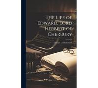 The Life Of Edward, Lord Herbert Of Cherbury