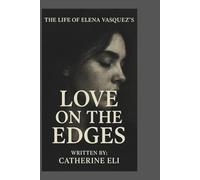 THE LIFE OF ELENA VASQUEZ'S: Love on the Edges
