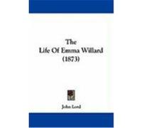 The Life of Emma Willard (1873) Lord, John (Auteur)