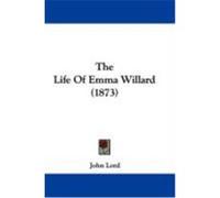 The Life of Emma Willard (1873) Lord, John (Auteur)