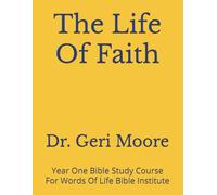 The Life Of Faith: Year One Bible Study Course For Words Of Life Bible Institute