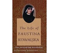 The Life of Faustina Kowalska: The Authorized Biography (New Edition)
