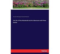 The Life Of Flora Macdonald And Her Adventures With Prince Charles