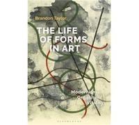 The Life of Forms in Art by Taylor & Dr Brandon Professor Emeritus of History of Art & University of Southampton & UK Taylor Dr Brandon Professor Emeritus of History of Art University of Southampton U