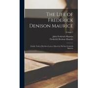 The Life Of Frederick Denison Maurice: Chiefly Told In His Own Letters; Edited By His Son Frederick Maurice; Volume 2