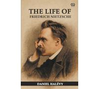 The Life Of Friedrich Nietzsche