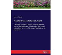 The Life Of General Ulysses S. Grant