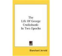 The Life of George Cruikshank: In Two Epochs Jerrold, Blanchard (Auteur)