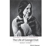 The Life of George Eliot by Henry & Nancy University of Tennessee at Knoxville & USA Nancy Henry, (Auteur)